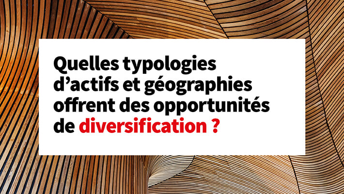 Quelles typologies d'actifs et géographies offrent des opportunités de diversification ?